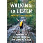 Walking to Listen: 4,000 Miles Across America, One Story at a Time