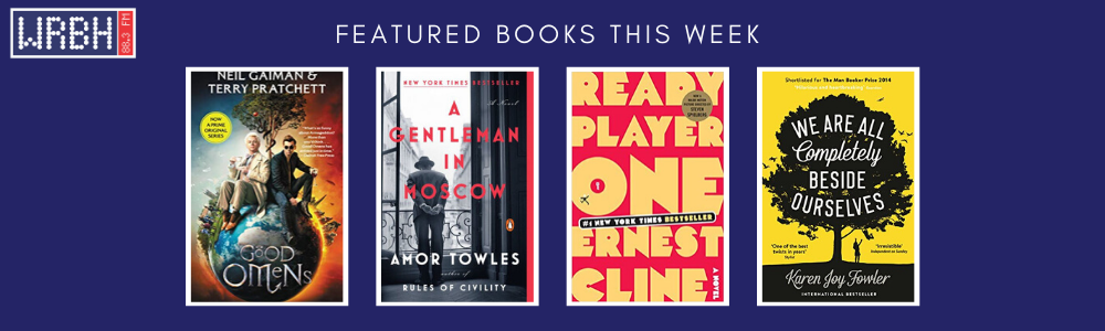 BOOK COVERS FOR FEATURED BOOKS THIS WEEK, INCLUDING:

GOOD OMENS, A GENTLEMAN IN MOSCOW, READY PLAYER ONE, & WE ARE ALL COMPLETELY OURSELVES