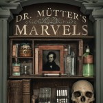 Dr. Mutter’s Marvels: A True Tale of Intrigue and Innovation at the Dawn of Modern Medicine