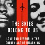 The Skies Belong to Us: Love and Terror in the Golden Age of Hijacking