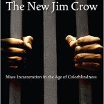 The New Jim Crow: Mass Incarceration in the Age of Colorblindness