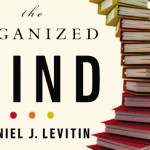 The Organized Mind: Thinking Straight in the Age of Information Overload