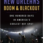 New Orleans Boom & Blackout: One Hundred Days In America’s Coolest Hotspot (One Book One New Orleans 2015 Choice)