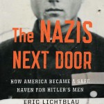 The Nazis Next Door: How America Became a Safe Haven for Hitler’s Men