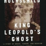 King Leopold’s Ghost: Greed, Terror, and Heroism in Colonial Africa