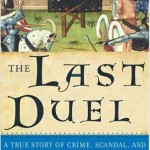 The Last Duel: A True Story of Crime, Scandal, and Trial by Combat in Medieval France