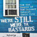We’re Still Here Ya Bastards: How The People of New Orleans Rebuilt Their City