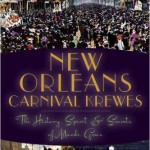 New Orleans Carnival Krewes: The History, Spirit and Secrets of Mardi Gras
