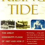 Rising Tide: The Great Mississippi Flood of 1927 and How it Changed America