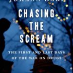 Chasing The Scream: The First and Last Days of The War on Drugs