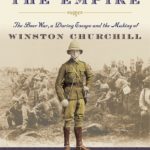 Hero of the Empire: The Boer War, A Daring Escape, and the Making of Winston Churchill