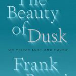 ‘The Beauty of Dusk: On Vision Lost and Found’ by Frank Bruni