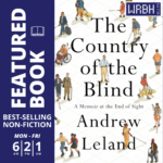 “The Country of the Blind: A Memoir at the End of Sight” written by Andrew Leland