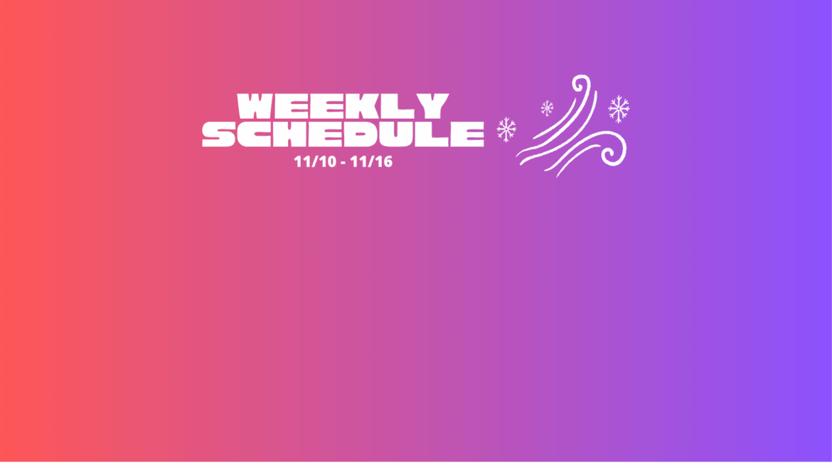 Weekly Schedule for 11/10 – 11/16