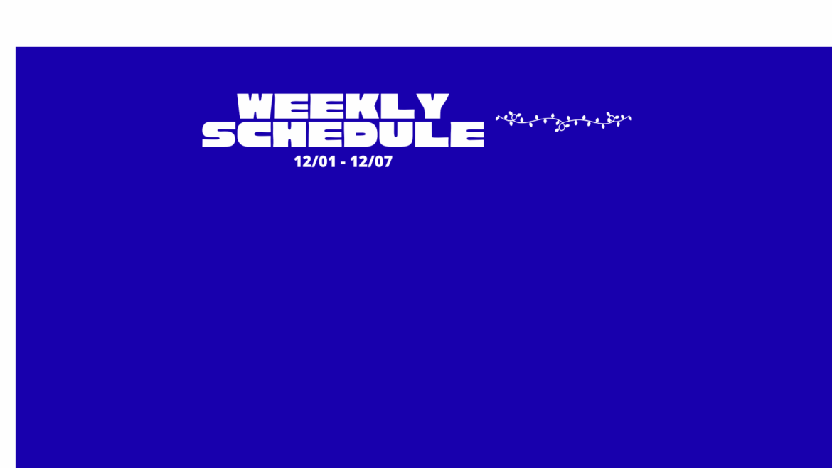 Weekly Schedule for 12/01 – 12/07
