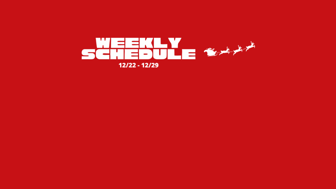 Weekly Schedule for 12/22 – 12/28