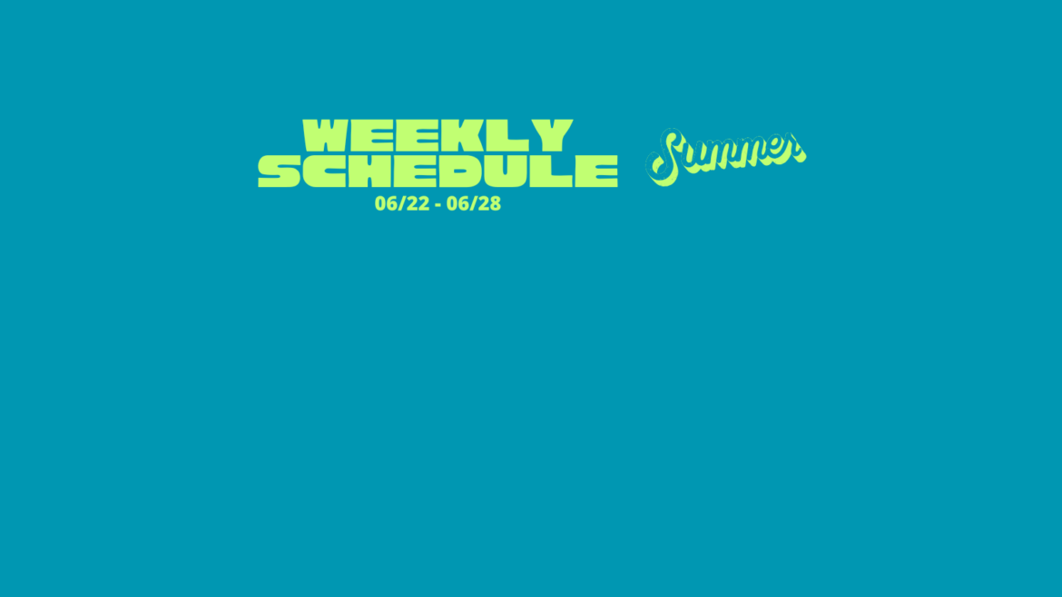 Weekly Schedule for 06/22 – 06/28