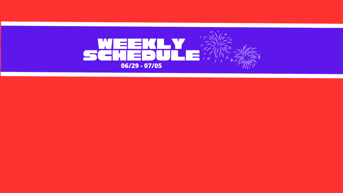 Weekly Schedule for 06/29 – 07/05