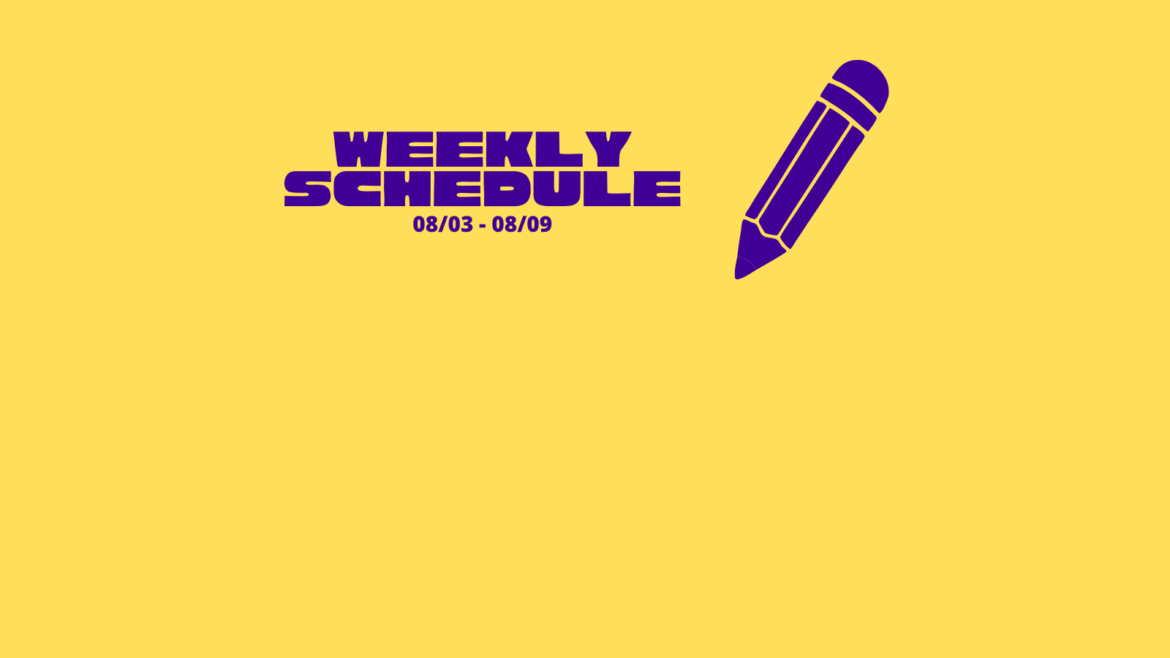 Weekly Schedule for 08/03 – 08/09