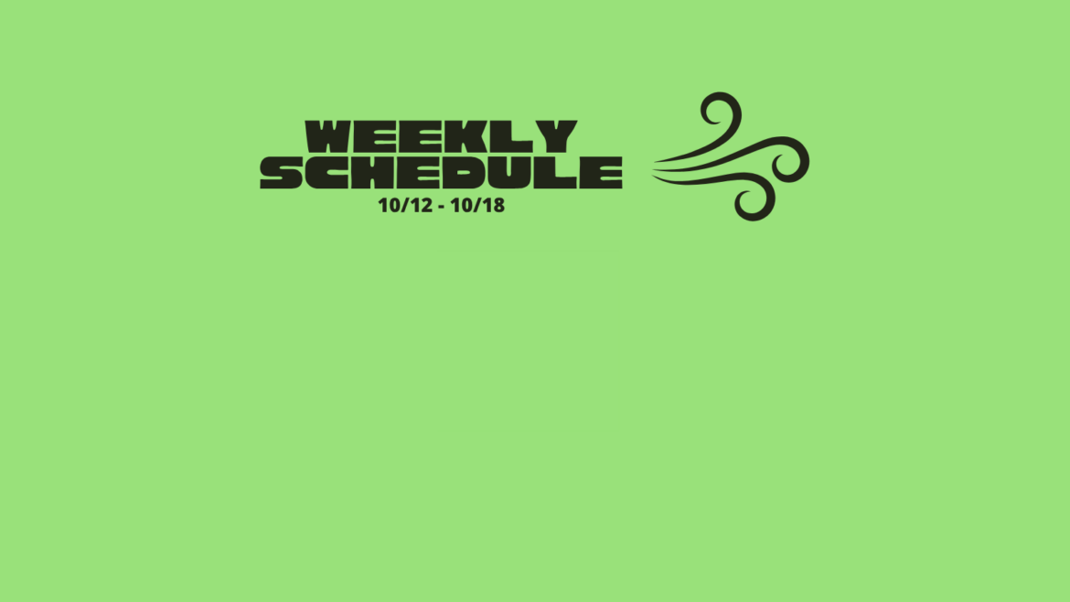 Weekly Schedule for 10/12 – 10/18